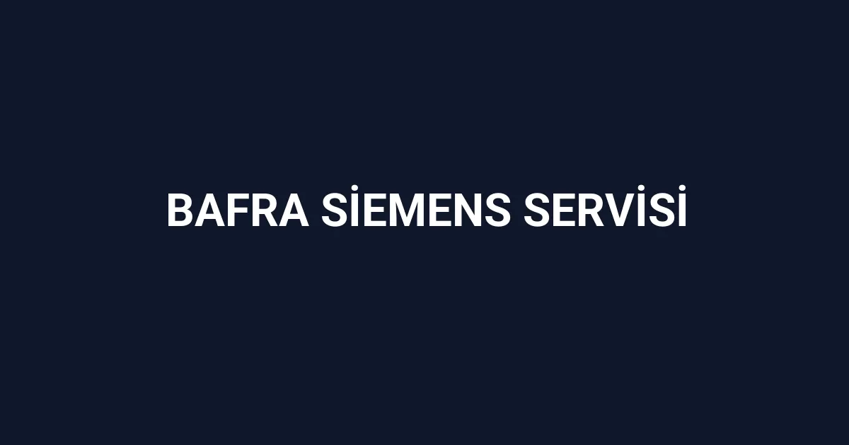 Bafra Siemens Servisi